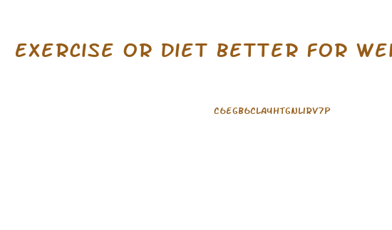 Exercise Or Diet Better For Weight Loss