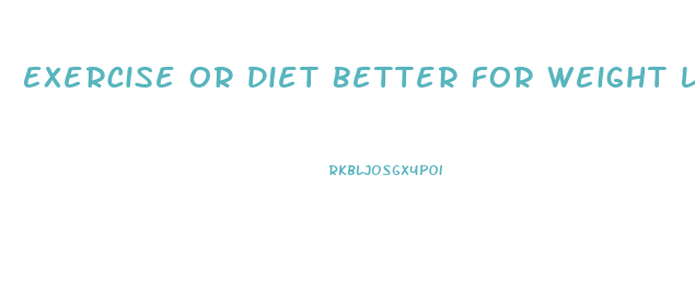 Exercise Or Diet Better For Weight Loss