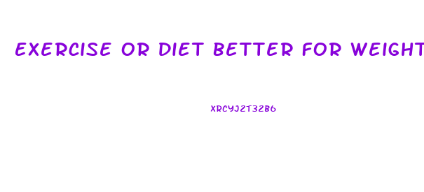 Exercise Or Diet Better For Weight Loss