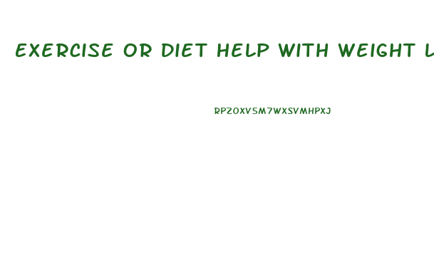 Exercise Or Diet Help With Weight Loss