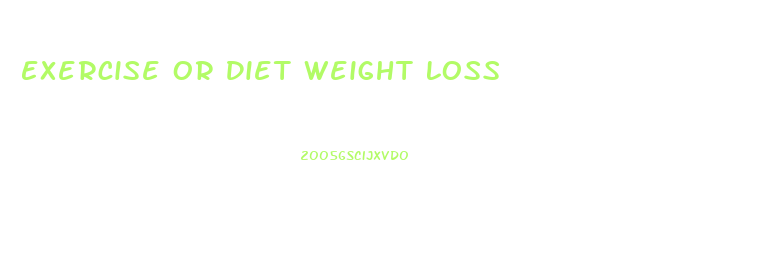 Exercise Or Diet Weight Loss