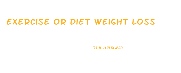 Exercise Or Diet Weight Loss