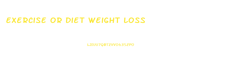 Exercise Or Diet Weight Loss