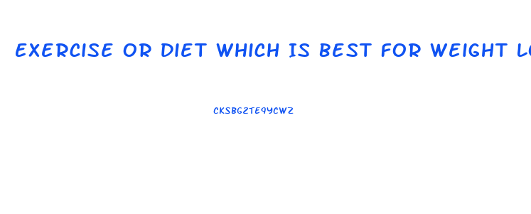 Exercise Or Diet Which Is Best For Weight Loss