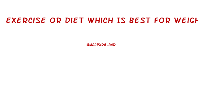Exercise Or Diet Which Is Best For Weight Loss