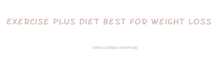 Exercise Plus Diet Best For Weight Loss