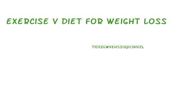 Exercise V Diet For Weight Loss