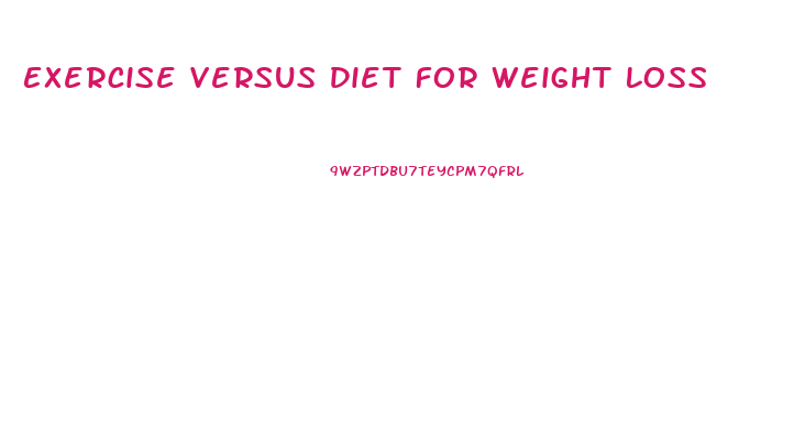 Exercise Versus Diet For Weight Loss