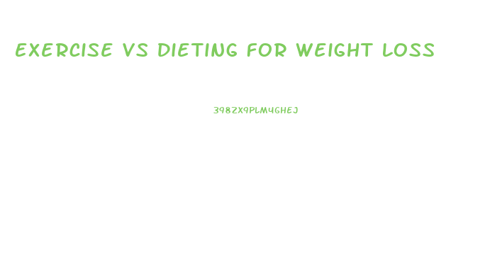 Exercise Vs Dieting For Weight Loss