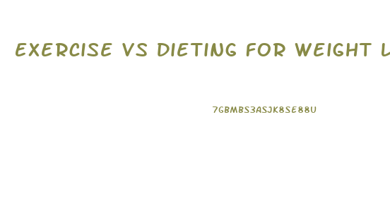 Exercise Vs Dieting For Weight Loss