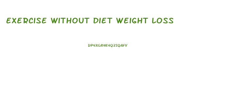 Exercise Without Diet Weight Loss