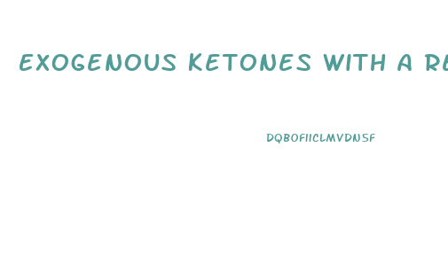 Exogenous Ketones With A Regular Diet Weight Loss