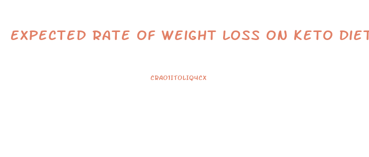 Expected Rate Of Weight Loss On Keto Diet