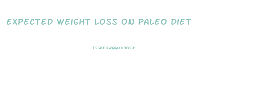 Expected Weight Loss On Paleo Diet