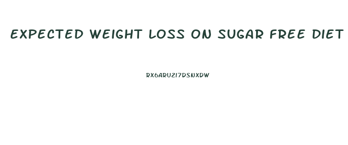 Expected Weight Loss On Sugar Free Diet