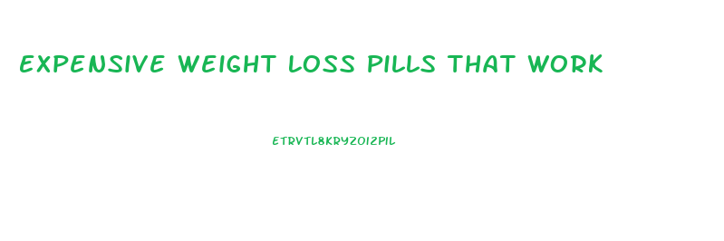 Expensive Weight Loss Pills That Work