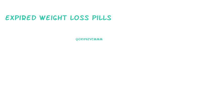 Expired Weight Loss Pills