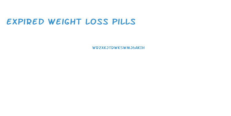 Expired Weight Loss Pills
