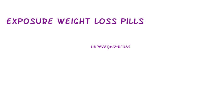 Exposure Weight Loss Pills