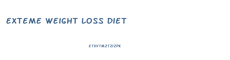 Exteme Weight Loss Diet