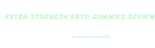 Extra Strength Keto Gummies Reviews