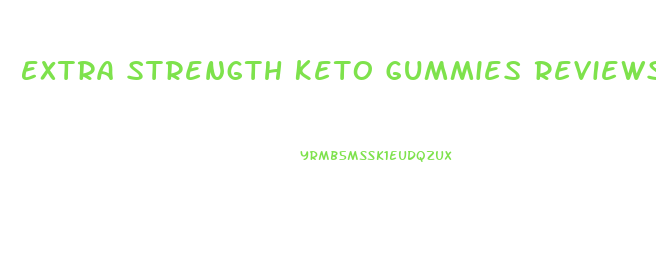 Extra Strength Keto Gummies Reviews