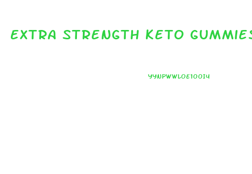 Extra Strength Keto Gummies