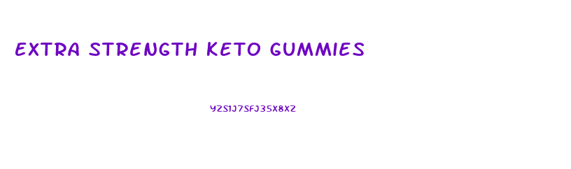 Extra Strength Keto Gummies