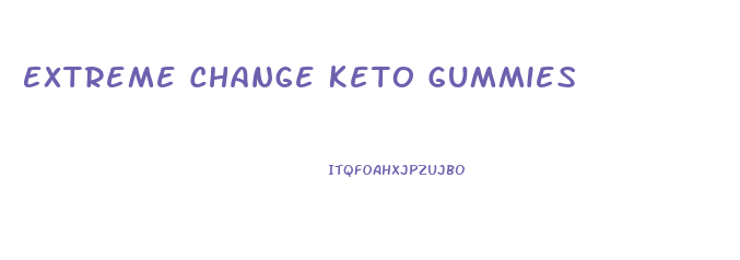 Extreme Change Keto Gummies