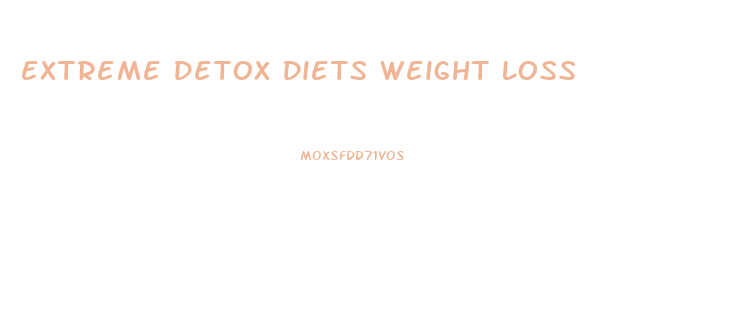 Extreme Detox Diets Weight Loss