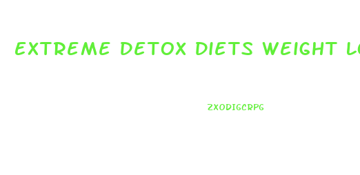 Extreme Detox Diets Weight Loss