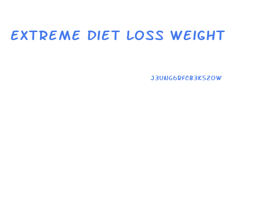 Extreme Diet Loss Weight