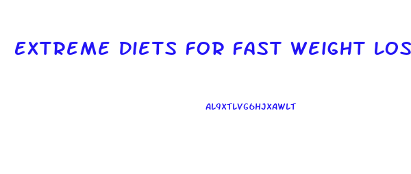 Extreme Diets For Fast Weight Loss