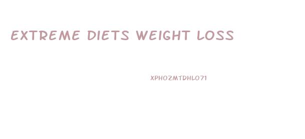 Extreme Diets Weight Loss