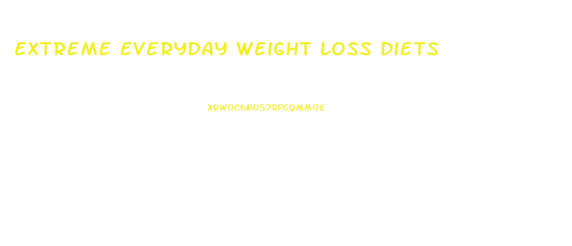 Extreme Everyday Weight Loss Diets