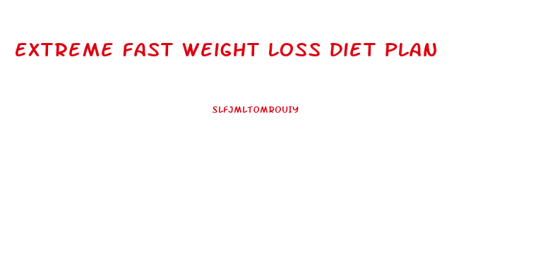 Extreme Fast Weight Loss Diet Plan