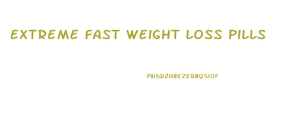 Extreme Fast Weight Loss Pills