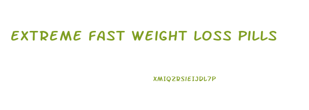 Extreme Fast Weight Loss Pills