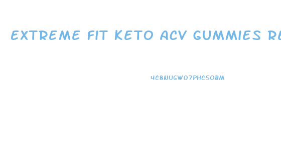 Extreme Fit Keto Acv Gummies Reviews