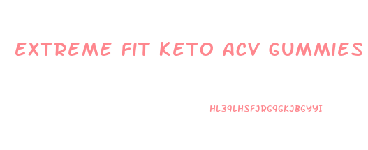 Extreme Fit Keto Acv Gummies Reviews