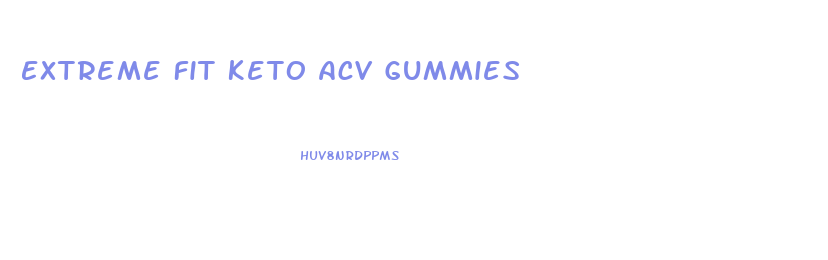 Extreme Fit Keto Acv Gummies
