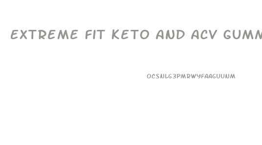 Extreme Fit Keto And Acv Gummies