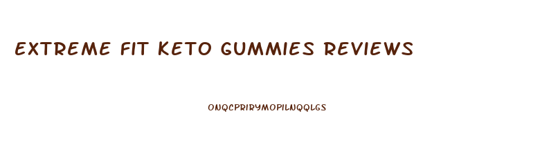 Extreme Fit Keto Gummies Reviews