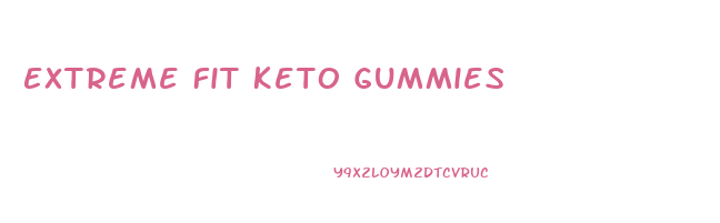 Extreme Fit Keto Gummies