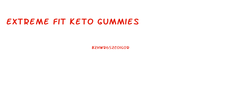 Extreme Fit Keto Gummies