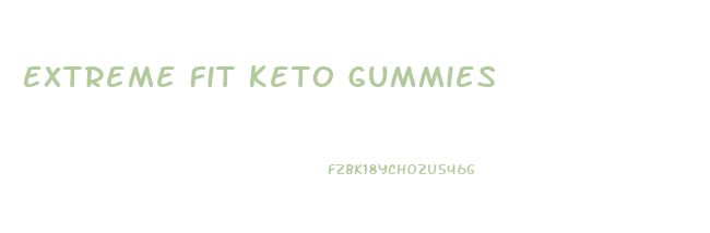 Extreme Fit Keto Gummies