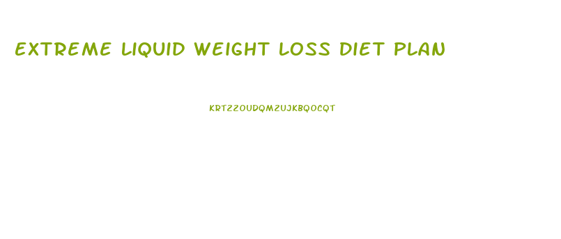 Extreme Liquid Weight Loss Diet Plan