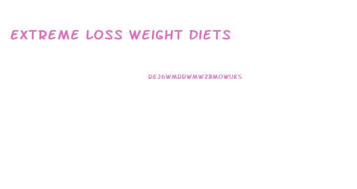 Extreme Loss Weight Diets