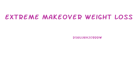 Extreme Makeover Weight Loss Diet