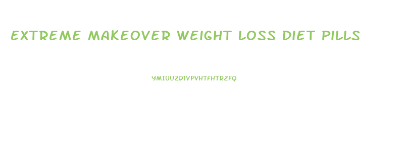Extreme Makeover Weight Loss Diet Pills